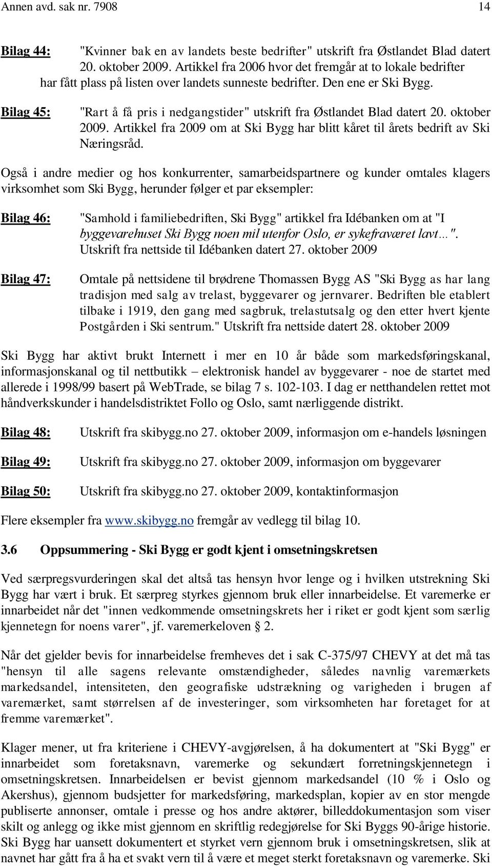 Bilag 45: "Rart å få pris i nedgangstider" utskrift fra Østlandet Blad datert 20. oktober 2009. Artikkel fra 2009 om at Ski Bygg har blitt kåret til årets bedrift av Ski Næringsråd.