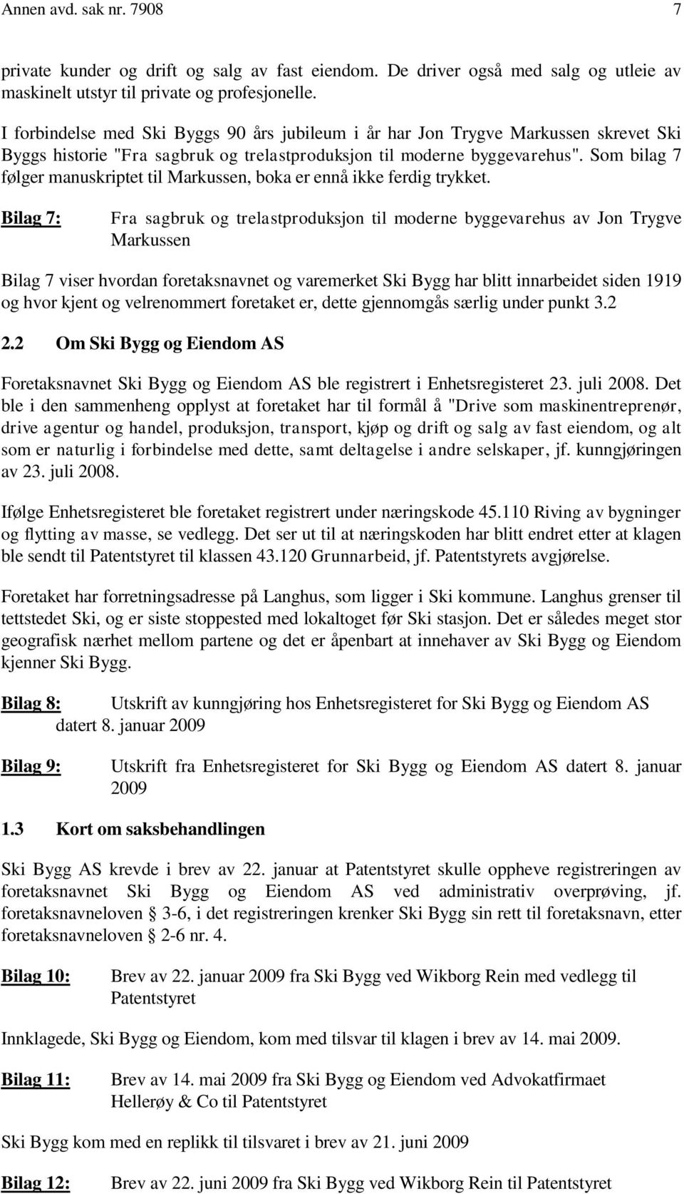 Som bilag 7 følger manuskriptet til Markussen, boka er ennå ikke ferdig trykket.