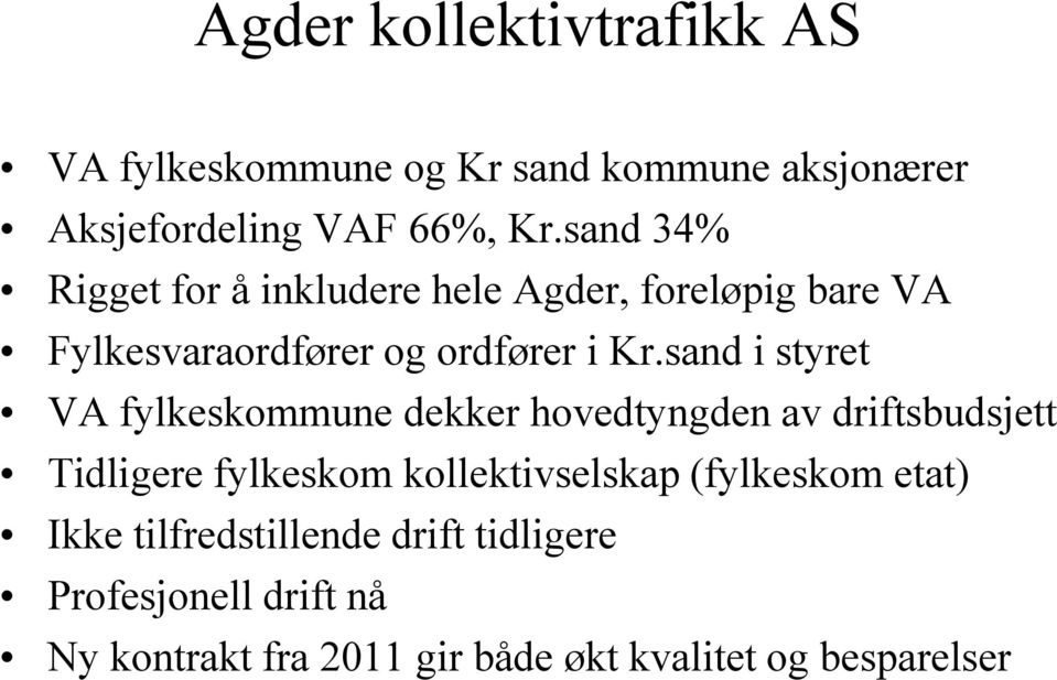 sand i styret VA fylkeskommune dekker hovedtyngden av driftsbudsjett Tidligere fylkeskom kollektivselskap