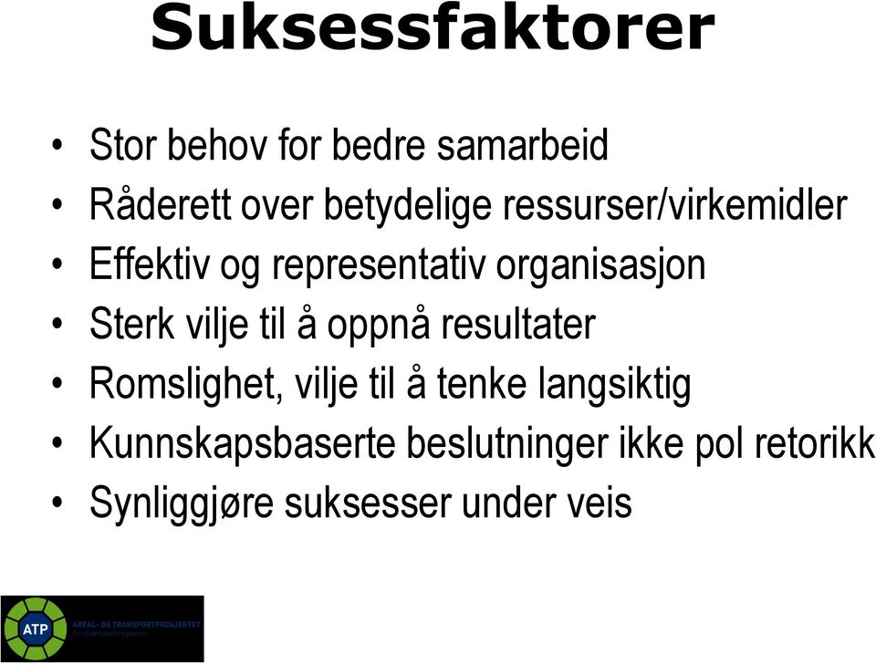 til å oppnå resultater Romslighet, vilje til å tenke langsiktig