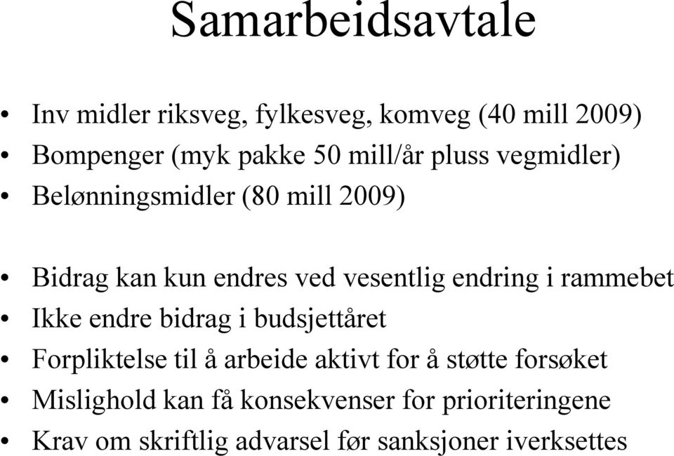 endring i rammebet Ikke endre bidrag i budsjettåret Forpliktelse til å arbeide aktivt for å støtte