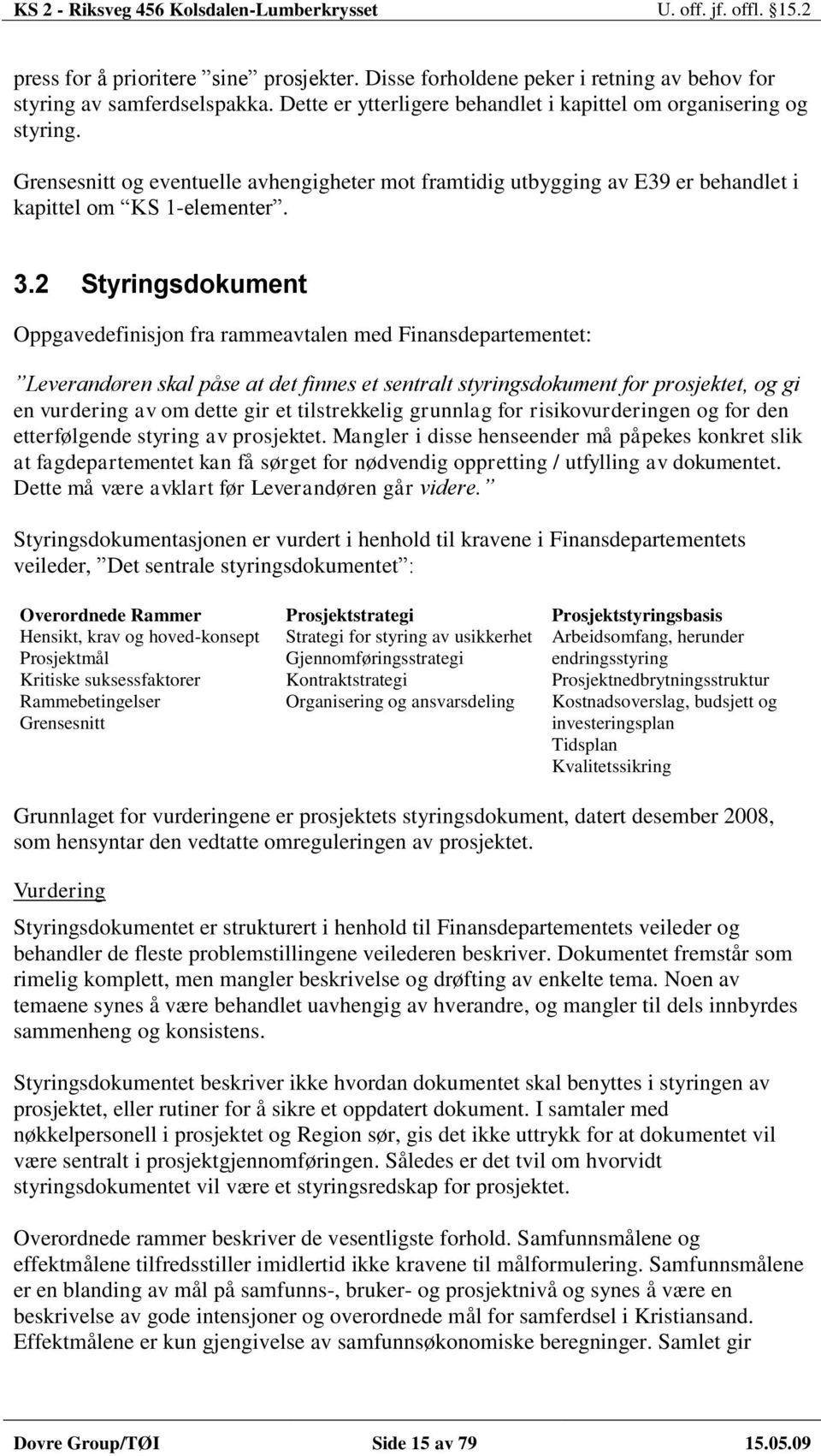 2 Styringsdokument Oppgavedefinisjon fra rammeavtalen med Finansdepartementet: Leverandøren skal påse at det finnes et sentralt styringsdokument for prosjektet, og gi en vurdering av om dette gir et