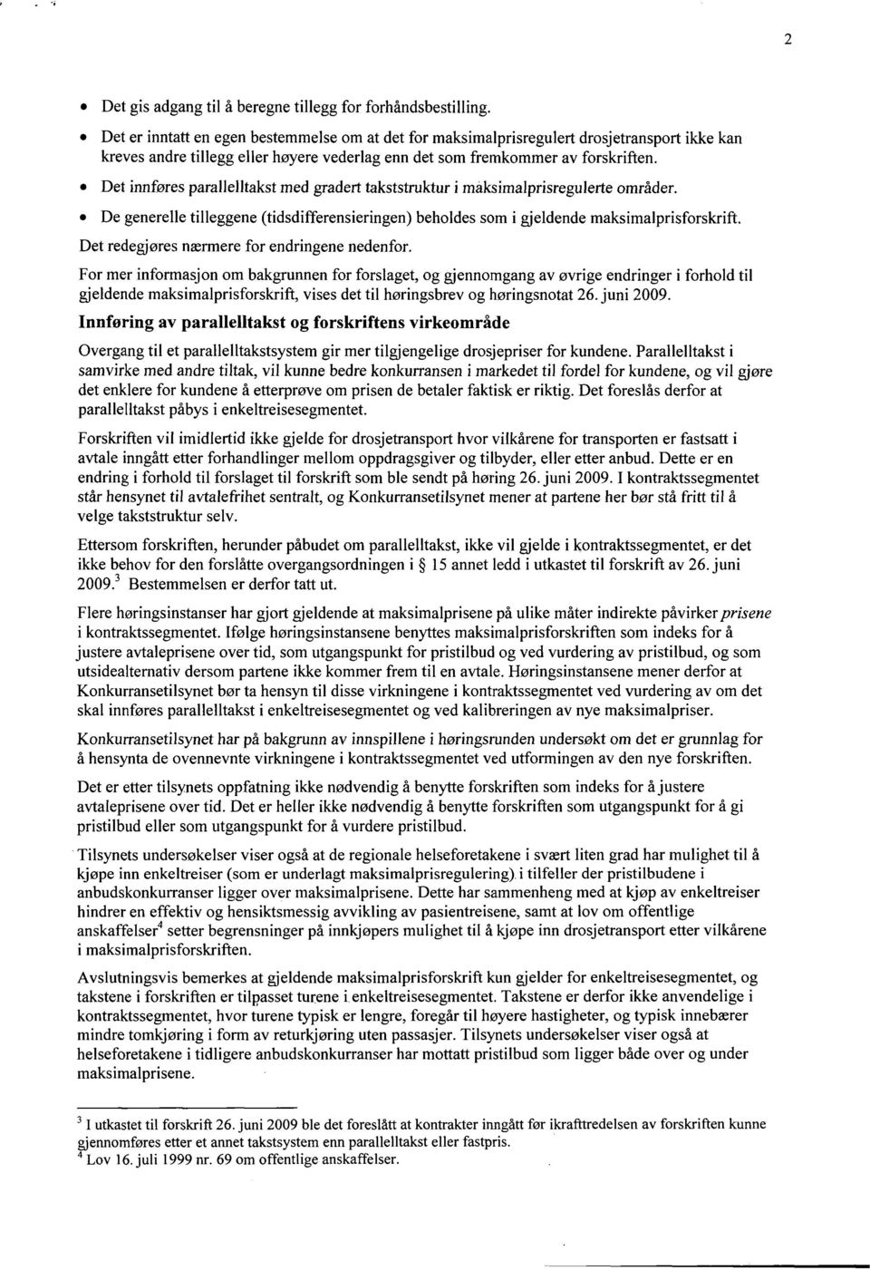 Det innføres parallelltakst med gradert takststruktur i maksimalprisregulerte områder. De generelle tilleggene (tidsdifferensieringen) beholdes som i gjeldende maksimalprisforskrift.