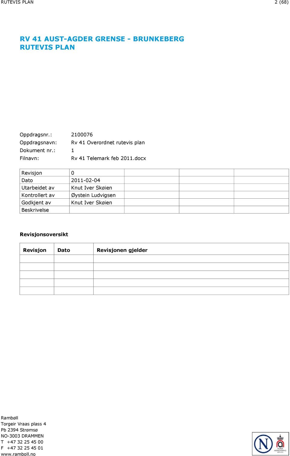 docx Revisjon 0 Dato 2011-02-04 Utarbeidet av Knut Iver Skøien Kontrollert av Øystein Ludvigsen Godkjent av Knut Iver