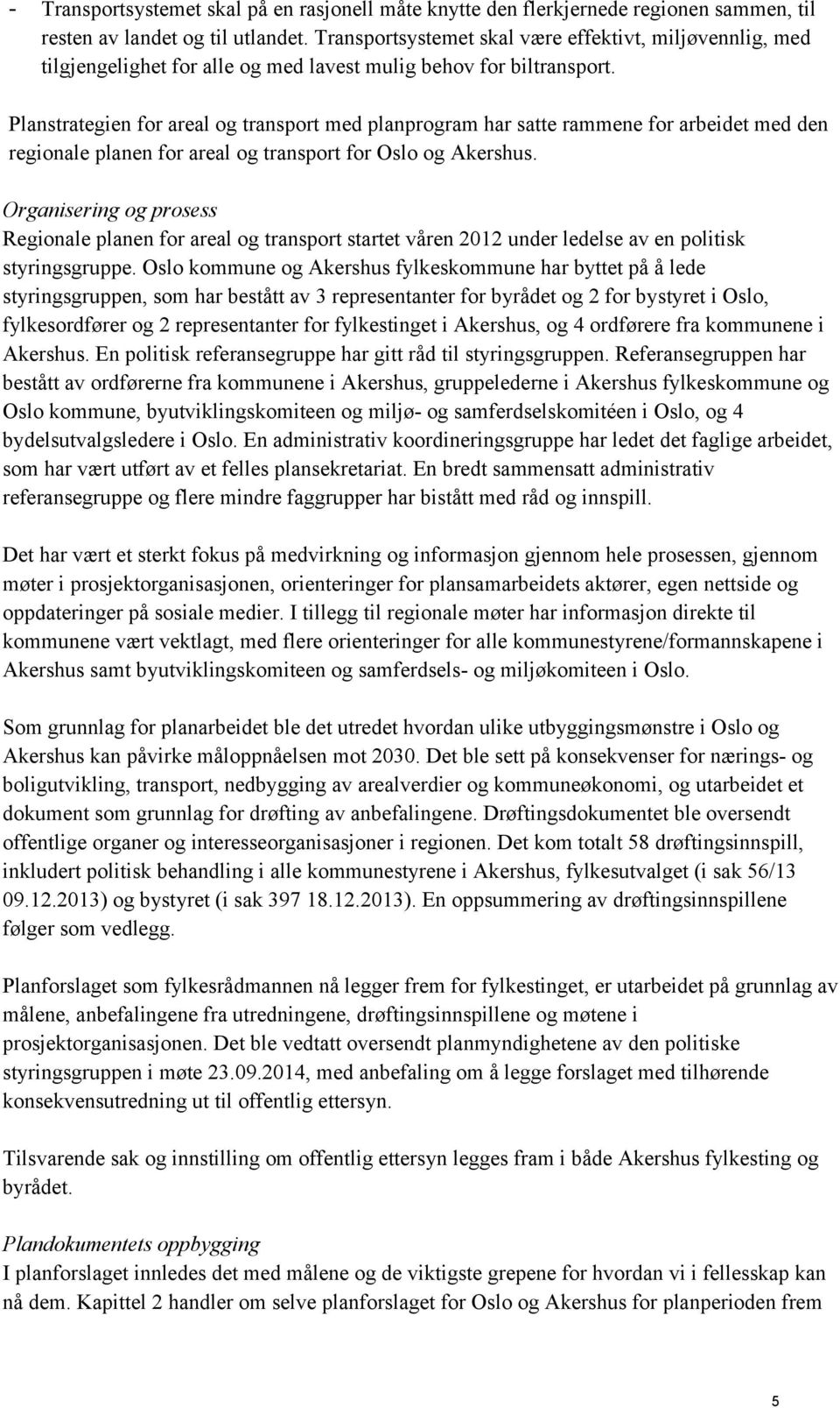 Planstrategien for areal og transport med planprogram har satte rammene for arbeidet med den regionale planen for areal og transport for Oslo og Akershus.