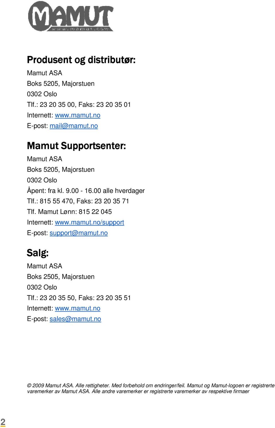 Mamut Lønn: 815 22 045 Internett: www.mamut.no/support E-post: support@mamut.no Salg: Mamut ASA Boks 2505, Majorstuen 0302 Oslo Tlf.