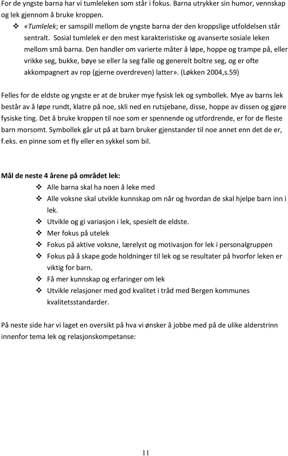 Den handler om varierte måter å løpe, hoppe og trampe på, eller vrikke seg, bukke, bøye se eller la seg falle og generelt boltre seg, og er ofte akkompagnert av rop (gjerne overdreven) latter».