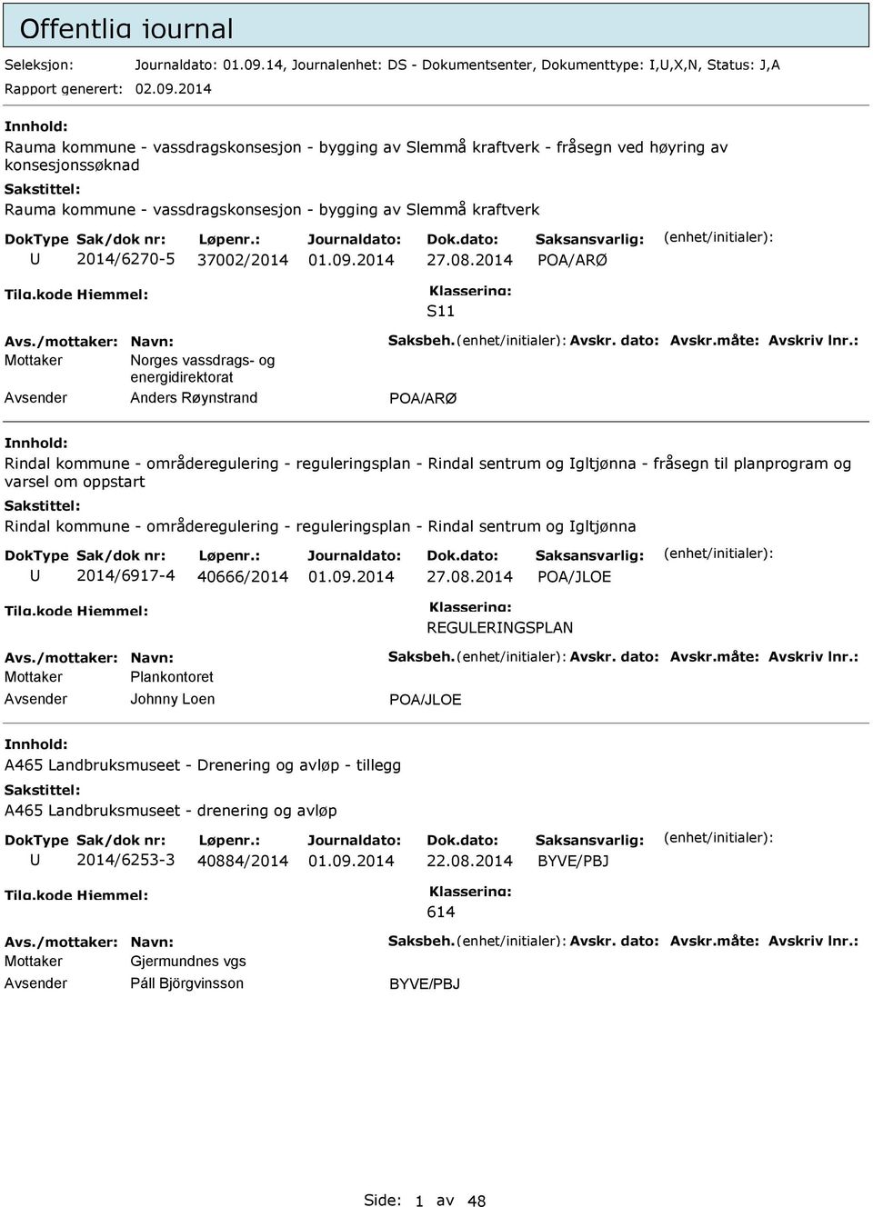 2014 Rauma kommune - vassdragskonsesjon - bygging av Slemmå kraftverk - fråsegn ved høyring av konsesjonssøknad Rauma kommune - vassdragskonsesjon - bygging av Slemmå kraftverk 2014/6270-5 37002/2014