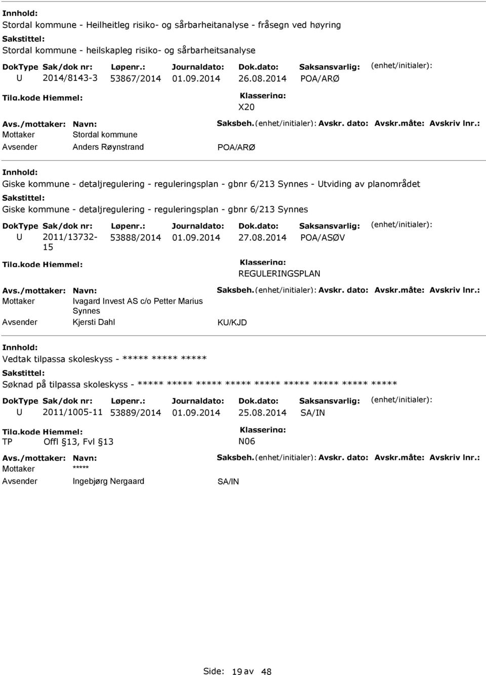 : Mottaker Stordal kommune Anders Røynstrand POA/ARØ Giske kommune - detaljregulering - reguleringsplan - gbnr 6/213 Synnes - tviding av planområdet Giske kommune - detaljregulering - reguleringsplan