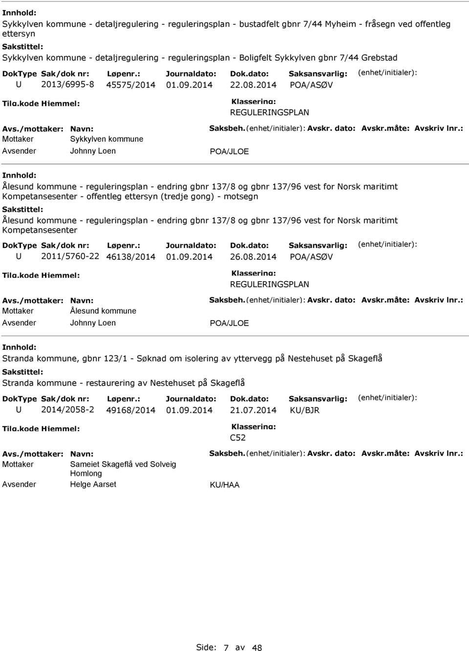 : Mottaker Sykkylven kommune Johnny Loen POA/JLOE Ålesund kommune - reguleringsplan - endring gbnr 137/8 og gbnr 137/96 vest for Norsk maritimt Kompetansesenter - offentleg ettersyn (tredje gong) -