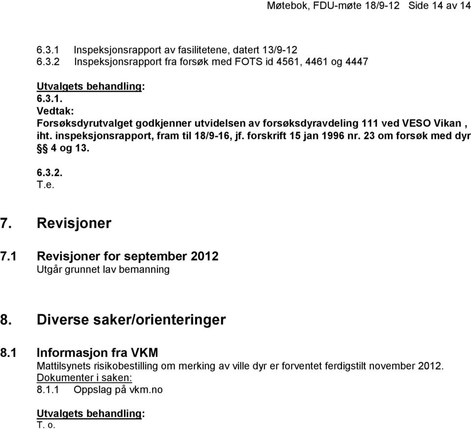 forskrift 15 jan 1996 nr. 23 om forsøk med dyr 4 og 13. 6.3.2. T.e. 7. Revisjoner 7.1 Revisjoner for september 2012 Utgår grunnet lav bemanning 8.