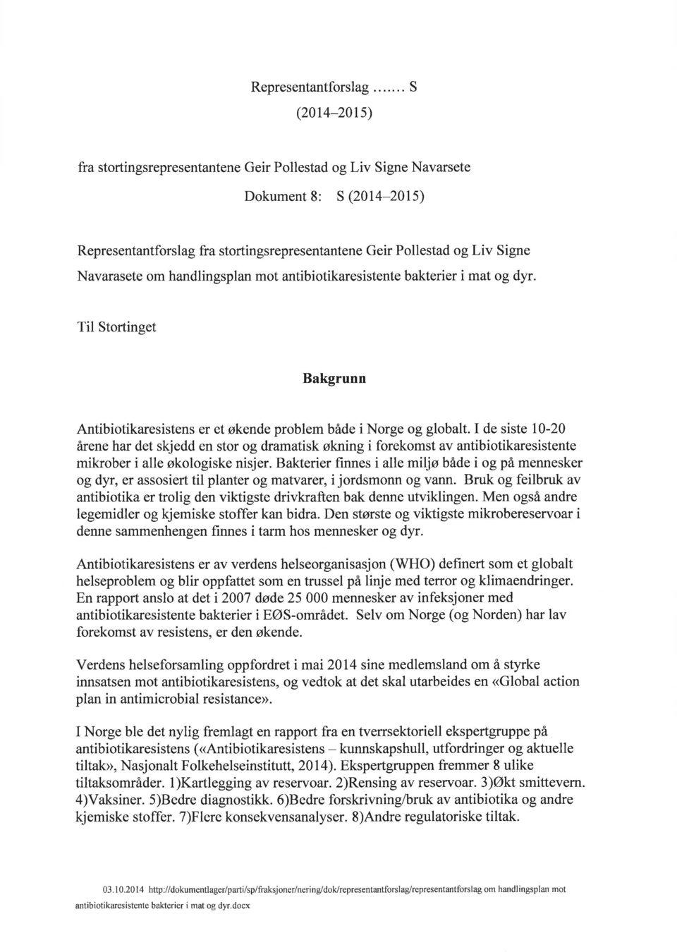 bakterier i mat og dyr. Til Stortinget Bakgrunn Antibiotikaresistens er et økende problem både i Norge og globalt.