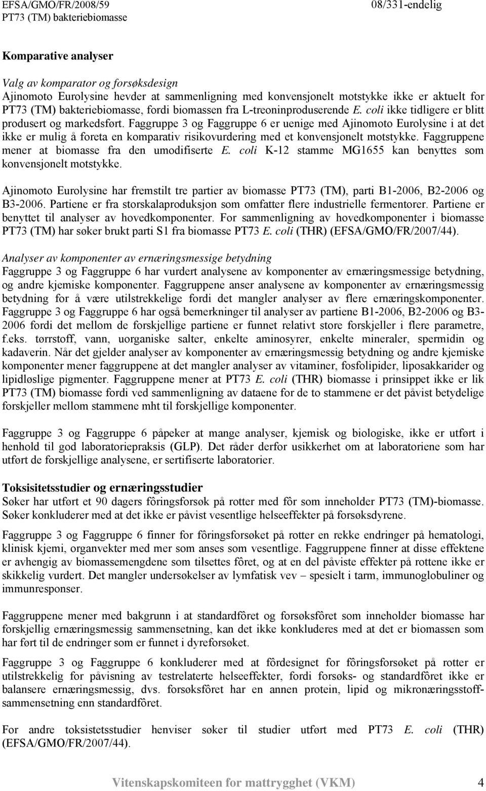 Faggruppe 3 og Faggruppe 6 er uenige med Ajinomoto Eurolysine i at det ikke er mulig å foreta en komparativ risikovurdering med et konvensjonelt motstykke.