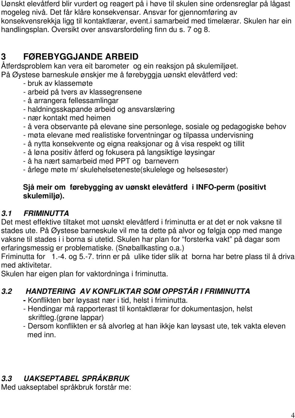 3 FØREBYGGJANDE ARBEID Åtferdsproblem kan vera eit barometer og ein reaksjon på skulemiljøet.