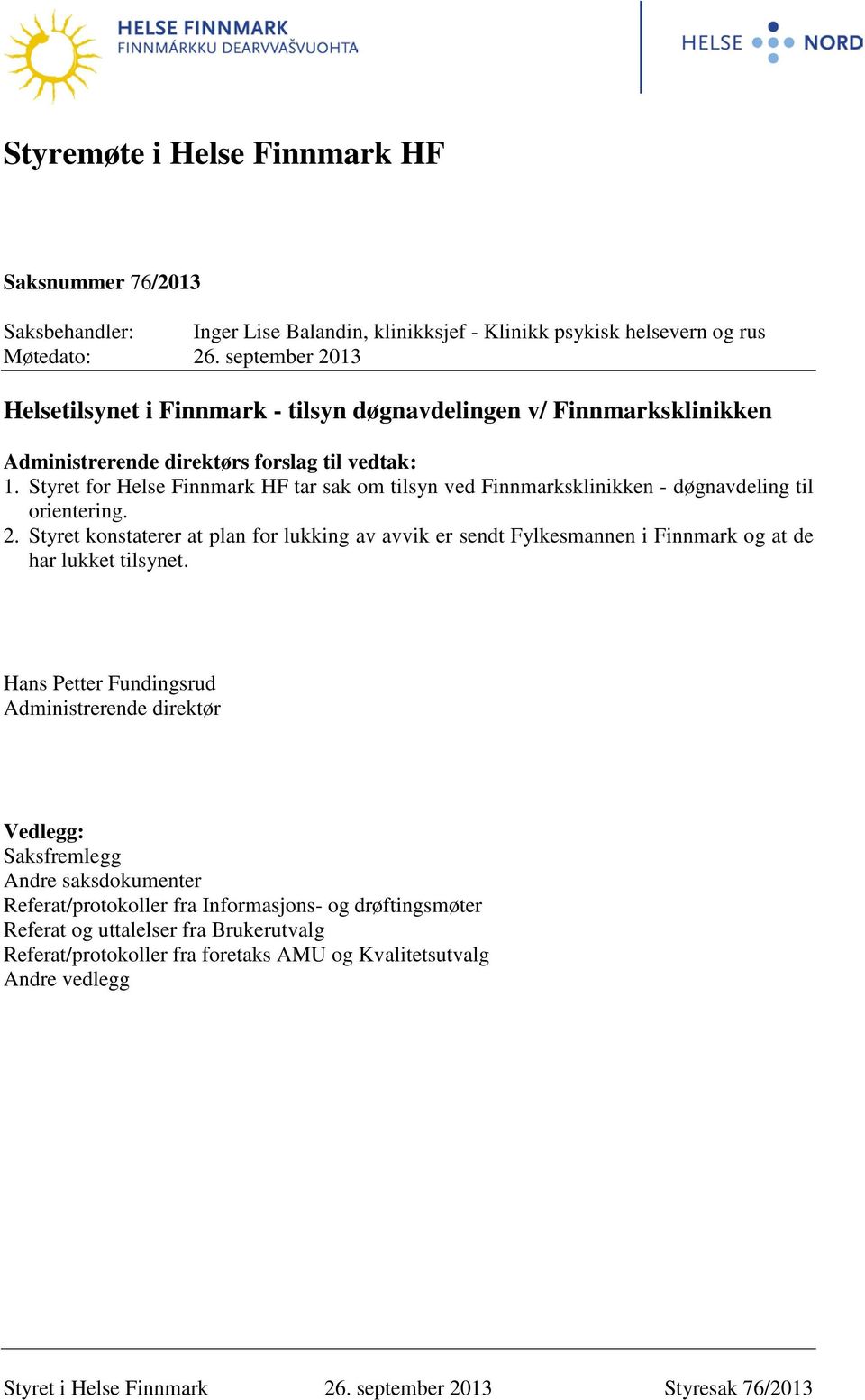 Styret for Helse Finnmark HF tar sak om tilsyn ved Finnmarksklinikken - døgnavdeling til orientering. 2.