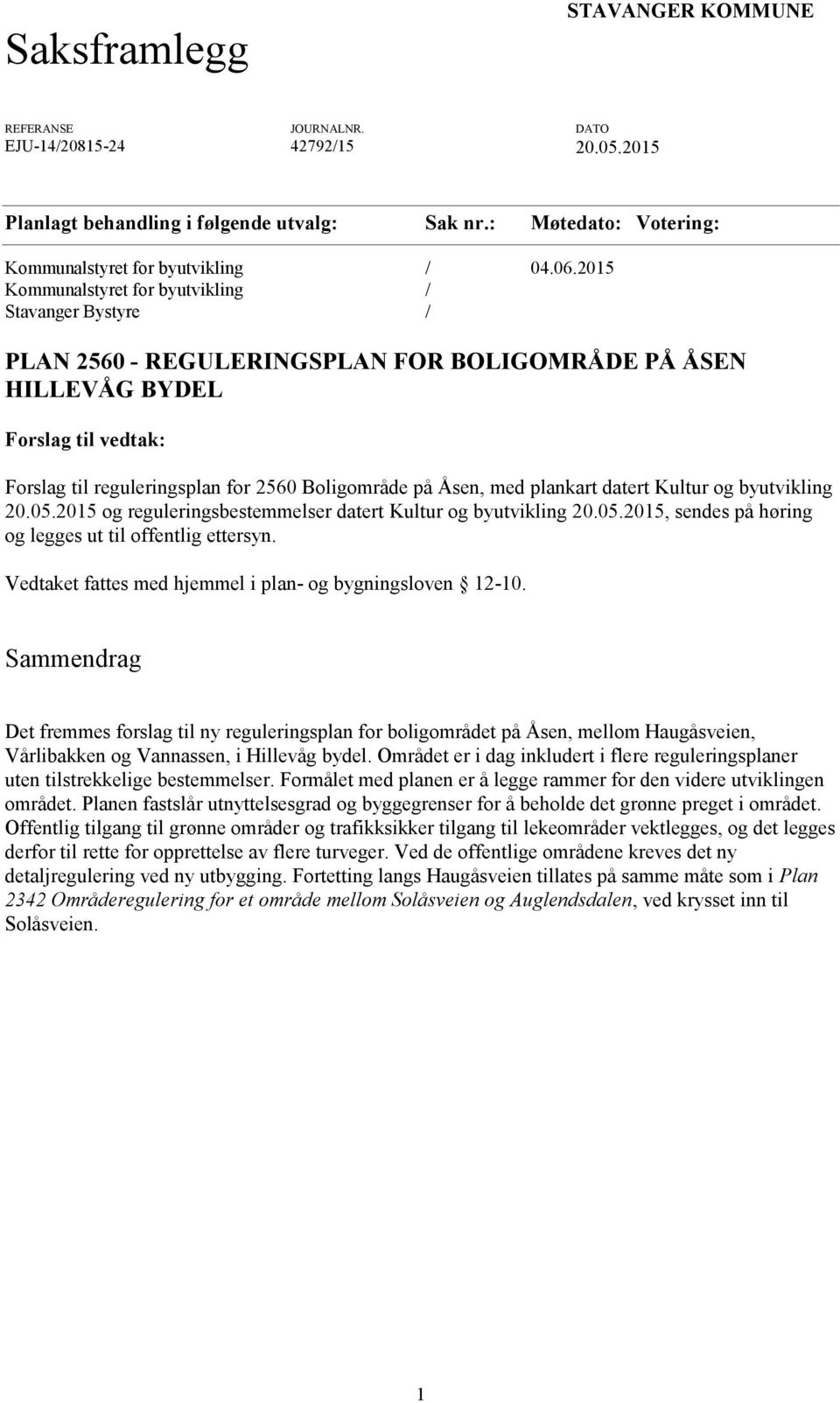 Åsen, med plankart datert Kultur og byutvikling 20.05.2015 og reguleringsbestemmelser datert Kultur og byutvikling 20.05.2015, sendes på høring og legges ut til offentlig ettersyn.