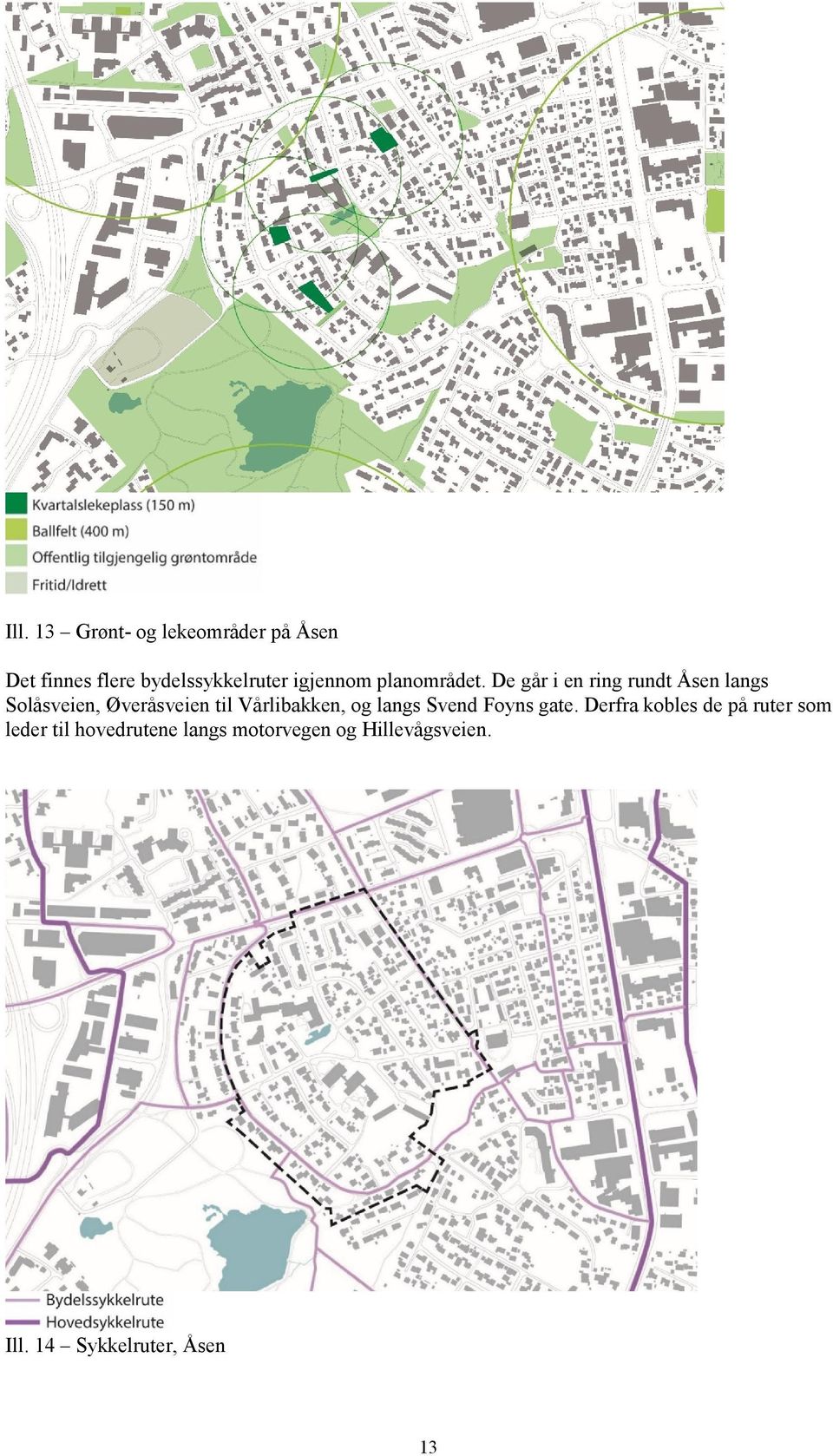 De går i en ring rundt Åsen langs Solåsveien, Øveråsveien til Vårlibakken, og