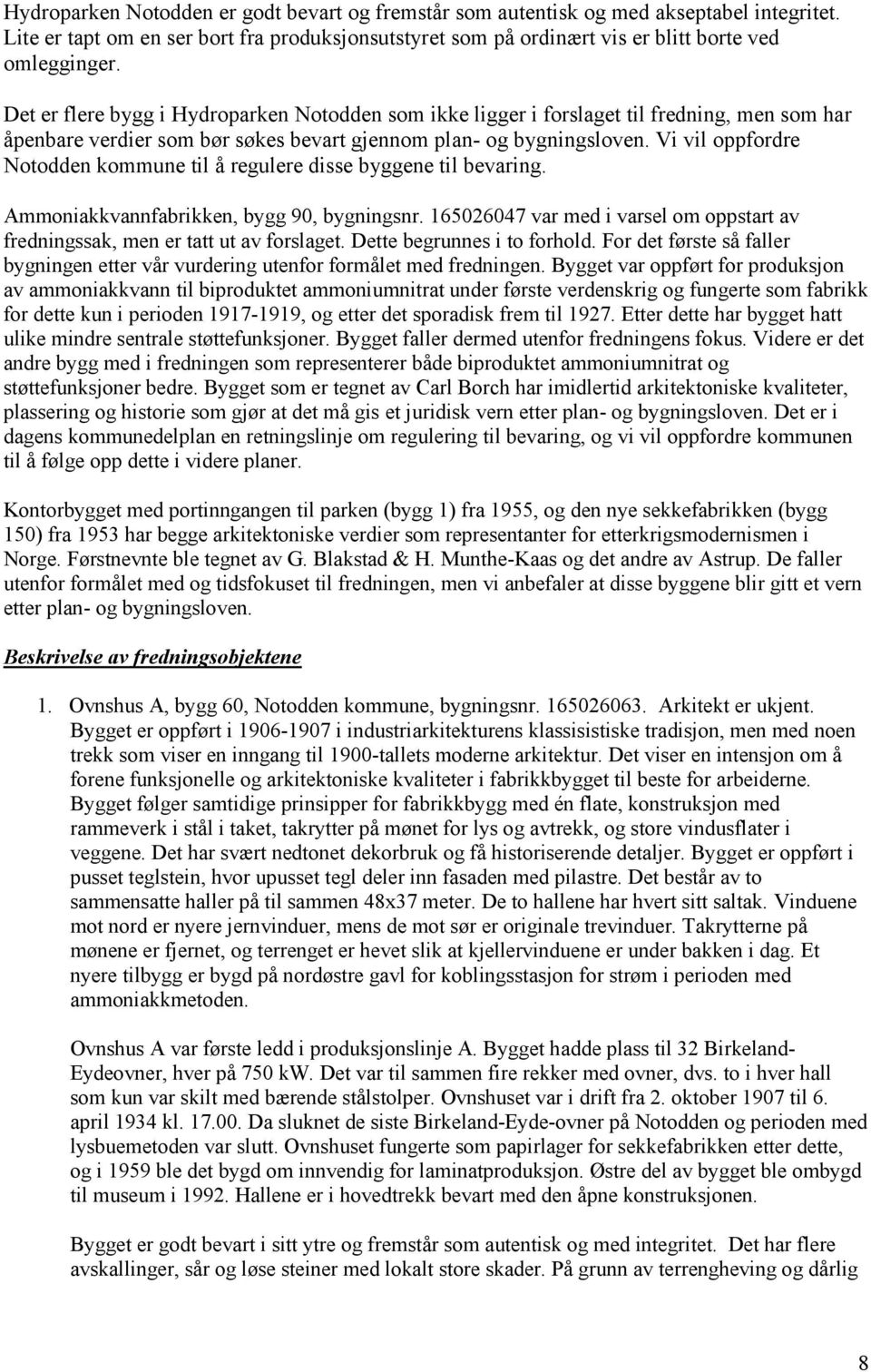 Vi vil oppfordre Notodden kommune til å regulere disse byggene til bevaring. Ammoniakkvannfabrikken, bygg 90, bygningsnr.