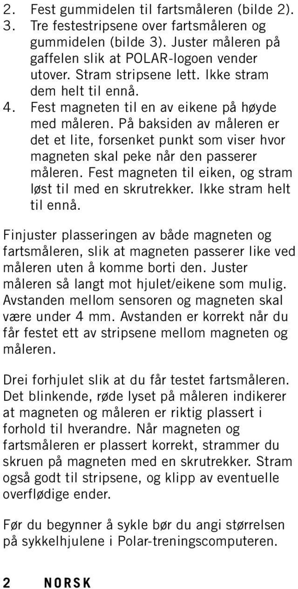 Fest magneten til eiken, og stram løst til med en skrutrekker. Ikke stram helt til ennå.