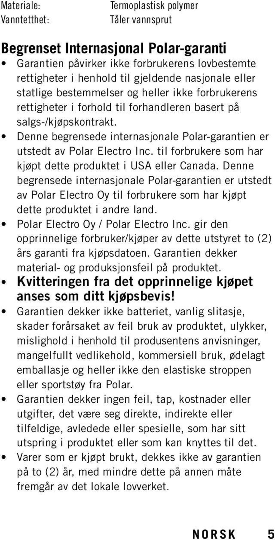 Denne begrensede internasjonale Polar-garantien er utstedt av Polar Electro Inc. til forbrukere som har kjøpt dette produktet i USA eller Canada.