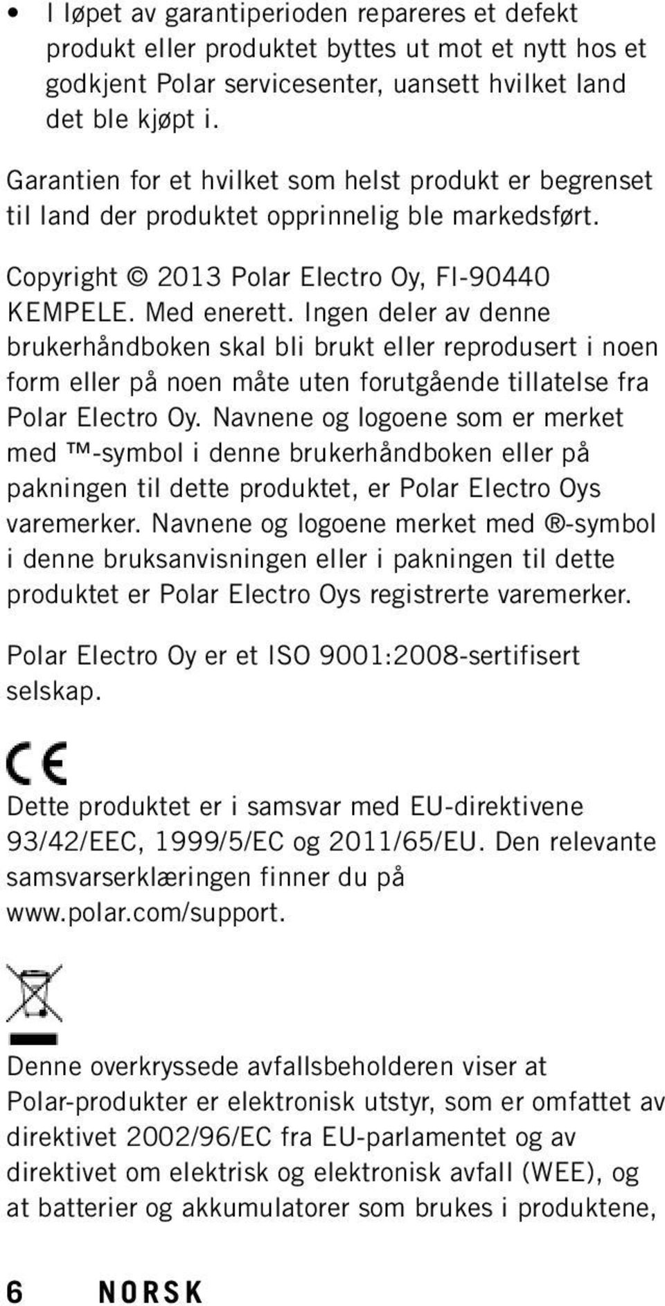 Ingen deler av denne brukerhåndboken skal bli brukt eller reprodusert i noen form eller på noen måte uten forutgående tillatelse fra Polar Electro Oy.