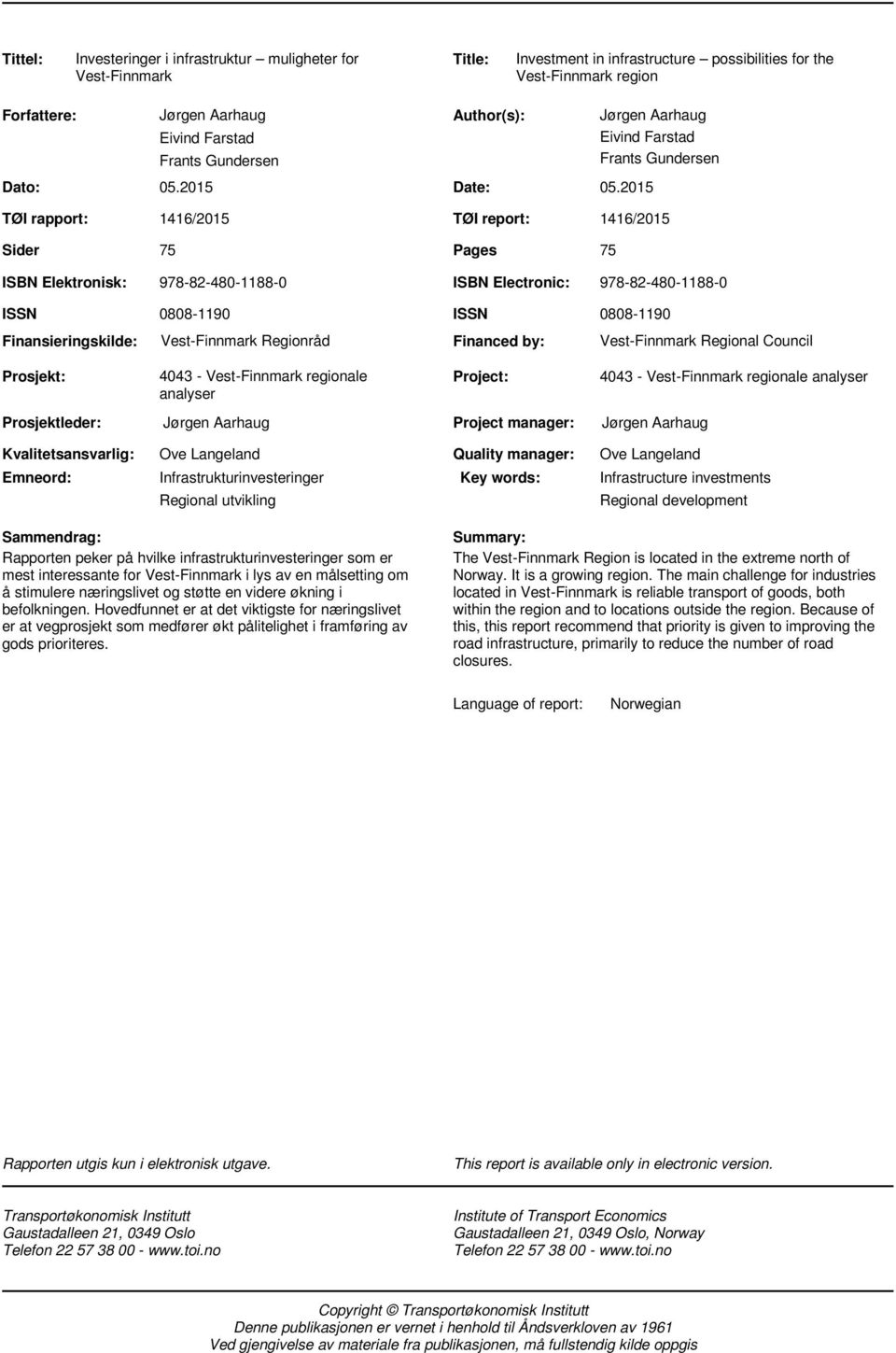 2015 Jørgen Aarhaug Eivind Farstad Frants Gundersen 1416/2015 TØI report: 1416/2015 75 Pages 75 ISBN Elektronisk: 978-82-480-1188-0 ISBN Electronic: 978-82-480-1188-0 ISSN Finansieringskilde: