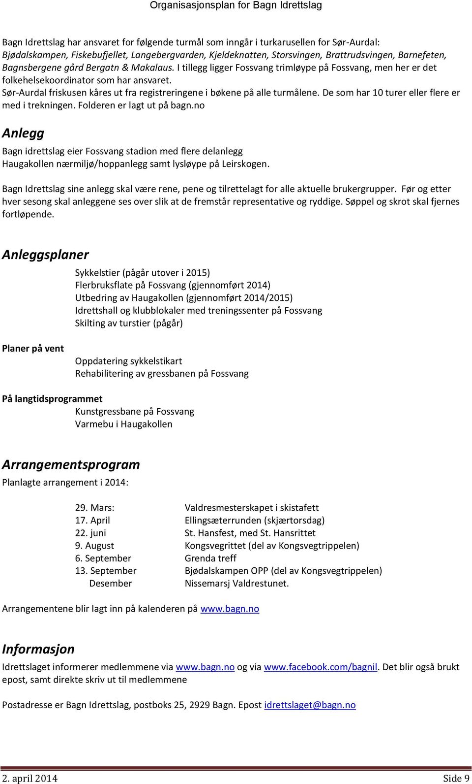 Sør-Aurdal friskusen kåres ut fra registreringene i bøkene på alle turmålene. De som har 10 turer eller flere er med i trekningen. Folderen er lagt ut på bagn.