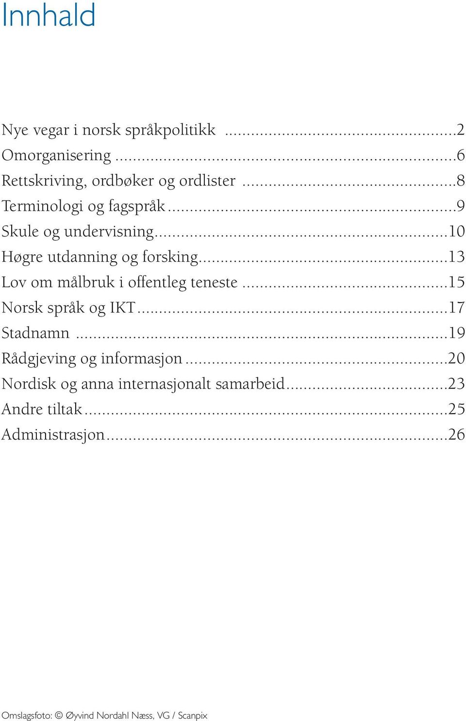 ..13 Lov om målbruk i offentleg teneste...15 Norsk språk og IKT...17 Stadnamn...19 Rådgjeving og informasjon.