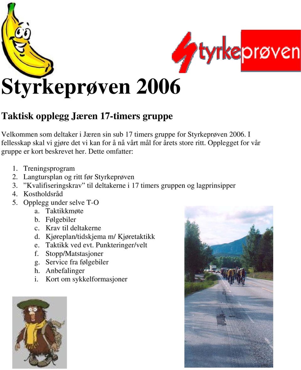 Langtursplan og ritt før Styrkeprøven 3. Kvalifiseringskrav til deltakerne i 17 timers gruppen og lagprinsipper 4. Kostholdsråd 5. Opplegg under selve T-O a.