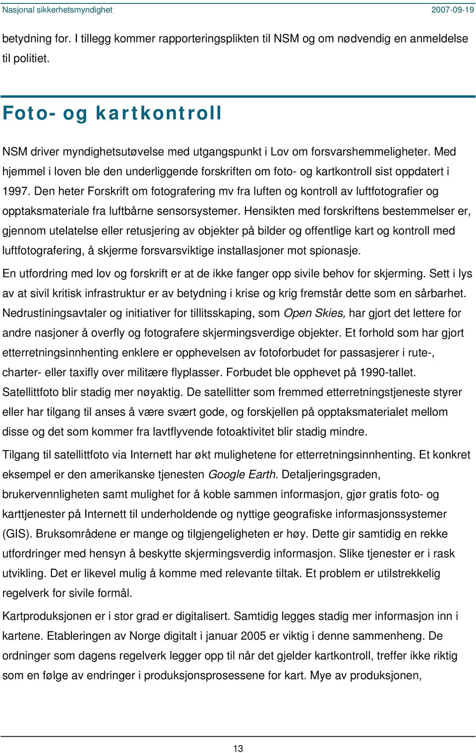 Med hjemmel i loven ble den underliggende forskriften om foto- og kartkontroll sist oppdatert i 1997.