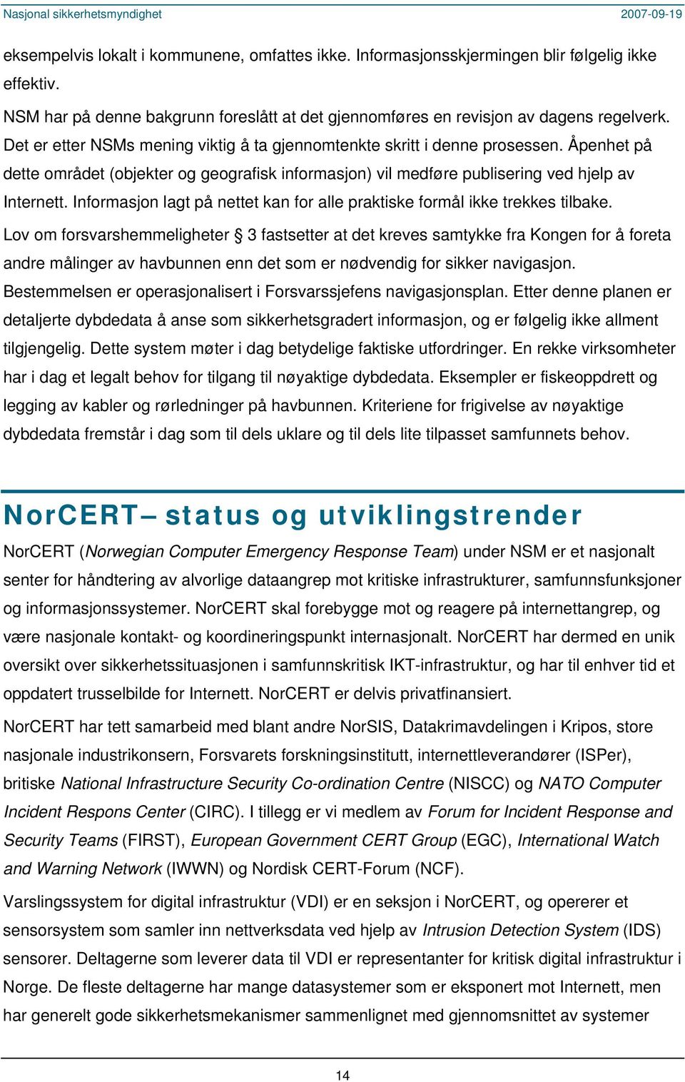 Informasjon lagt på nettet kan for alle praktiske formål ikke trekkes tilbake.