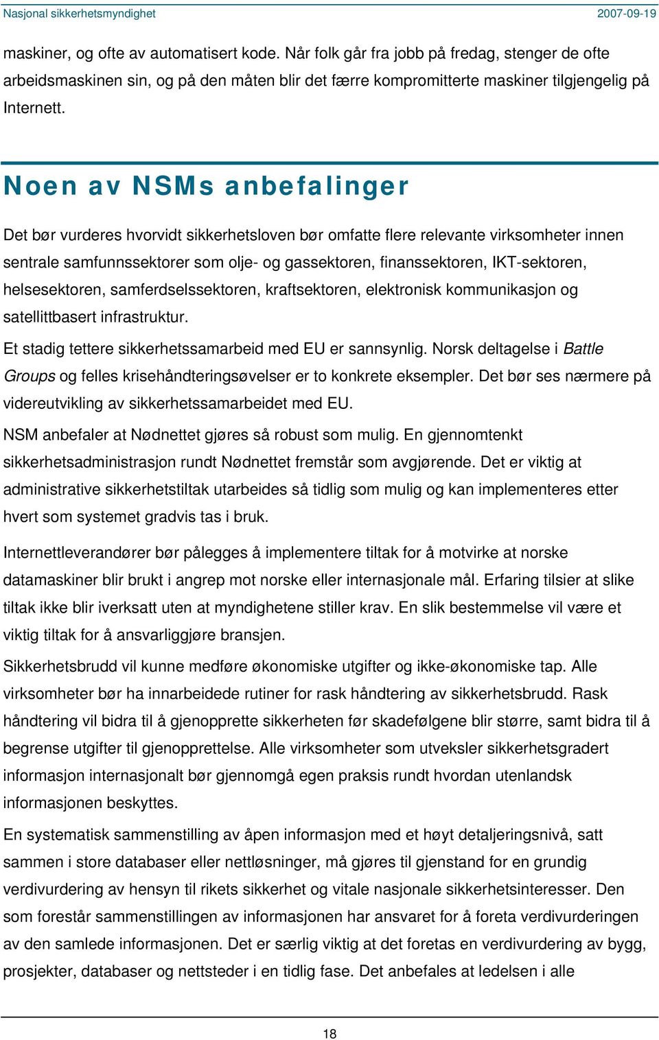 helsesektoren, samferdselssektoren, kraftsektoren, elektronisk kommunikasjon og satellittbasert infrastruktur. Et stadig tettere sikkerhetssamarbeid med EU er sannsynlig.