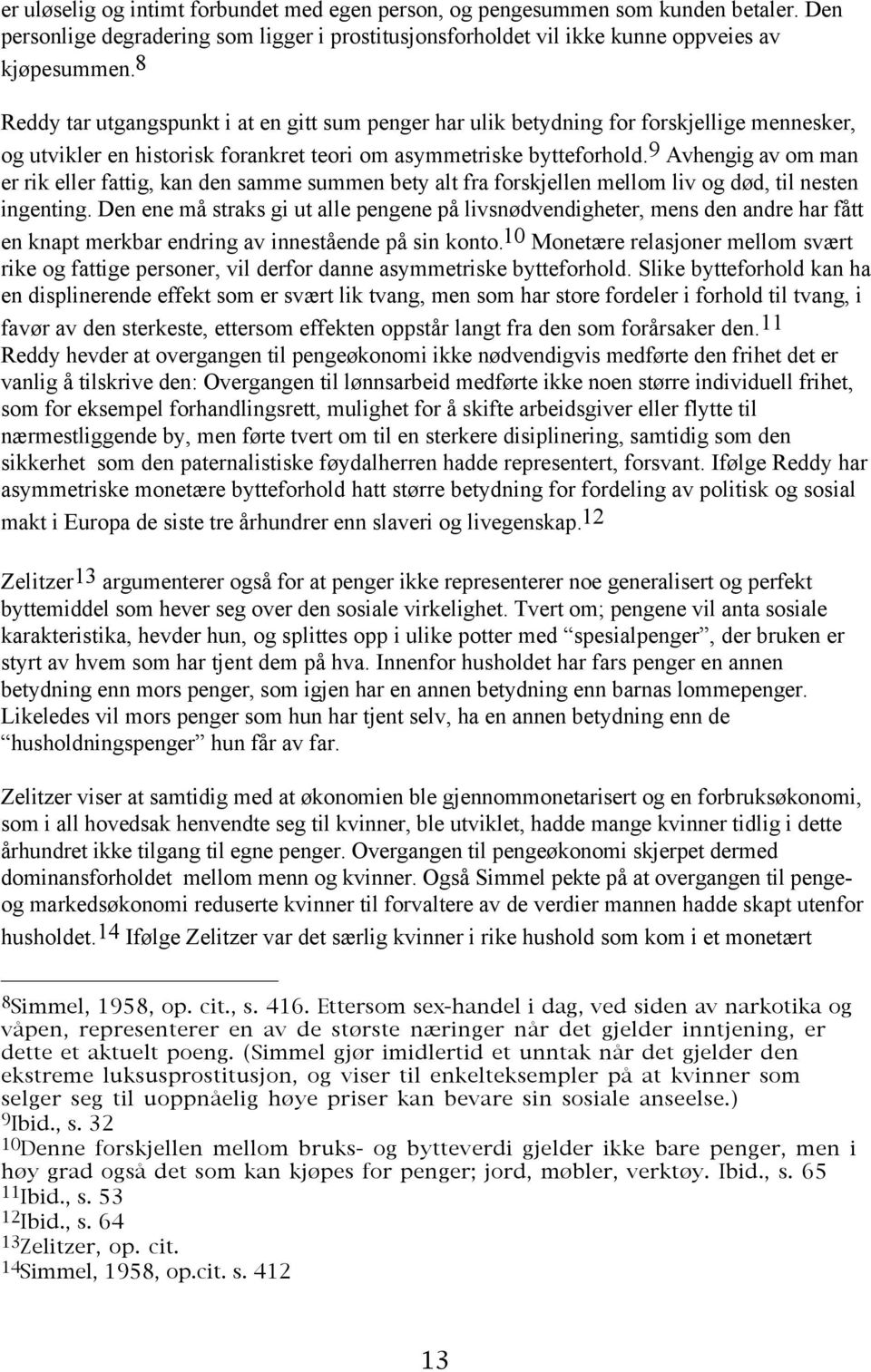 9 Avhengig av om man er rik eller fattig, kan den samme summen bety alt fra forskjellen mellom liv og død, til nesten ingenting.