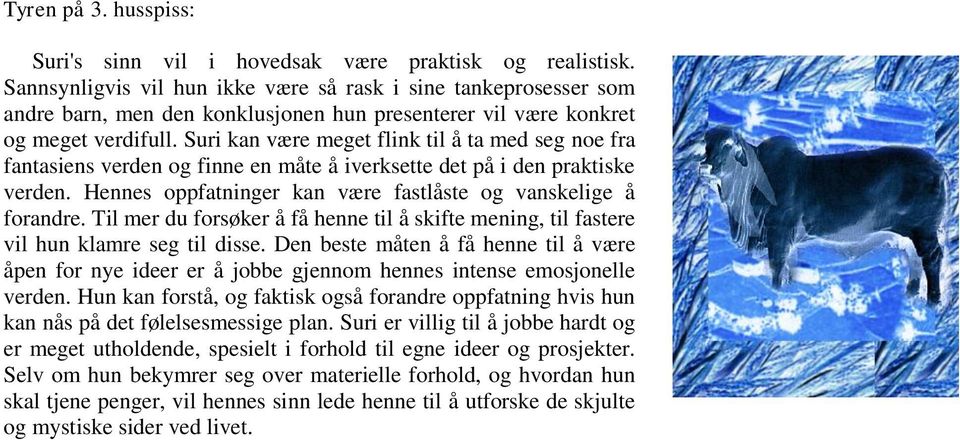 Suri kan være meget flink til å ta med seg noe fra fantasiens verden og finne en måte å iverksette det på i den praktiske verden. Hennes oppfatninger kan være fastlåste og vanskelige å forandre.