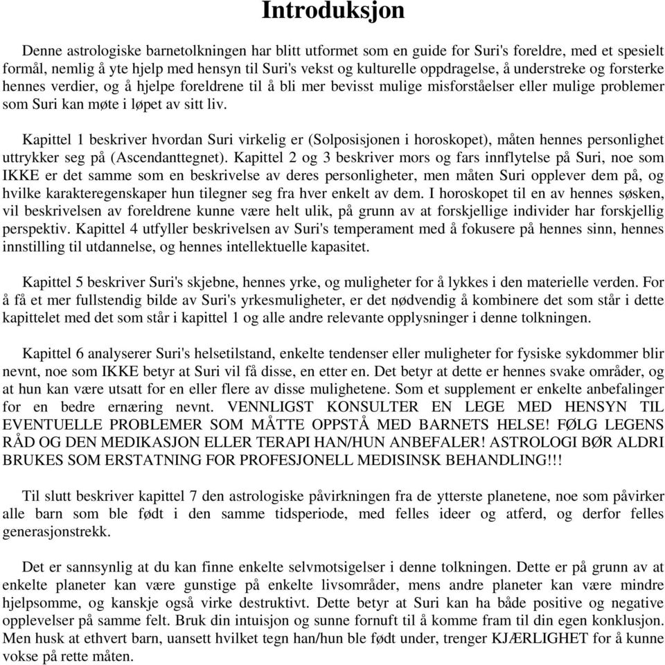 Kapittel 1 beskriver hvordan Suri virkelig er (Solposisjonen i horoskopet), måten hennes personlighet uttrykker seg på (Ascendanttegnet).