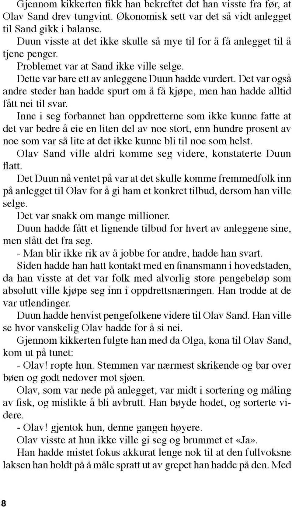 Det var også andre steder han hadde spurt om å få kjøpe, men han hadde alltid fått nei til svar.