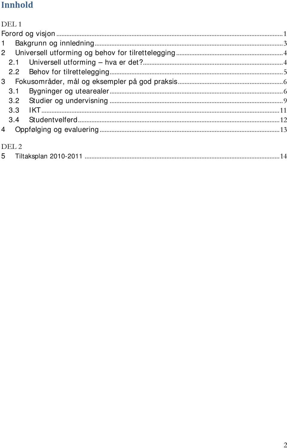 .. 5 3 Fokusområder, mål og eksempler på god praksis... 6 3.1 Bygninger og utearealer... 6 3.2 Studier og undervisning.