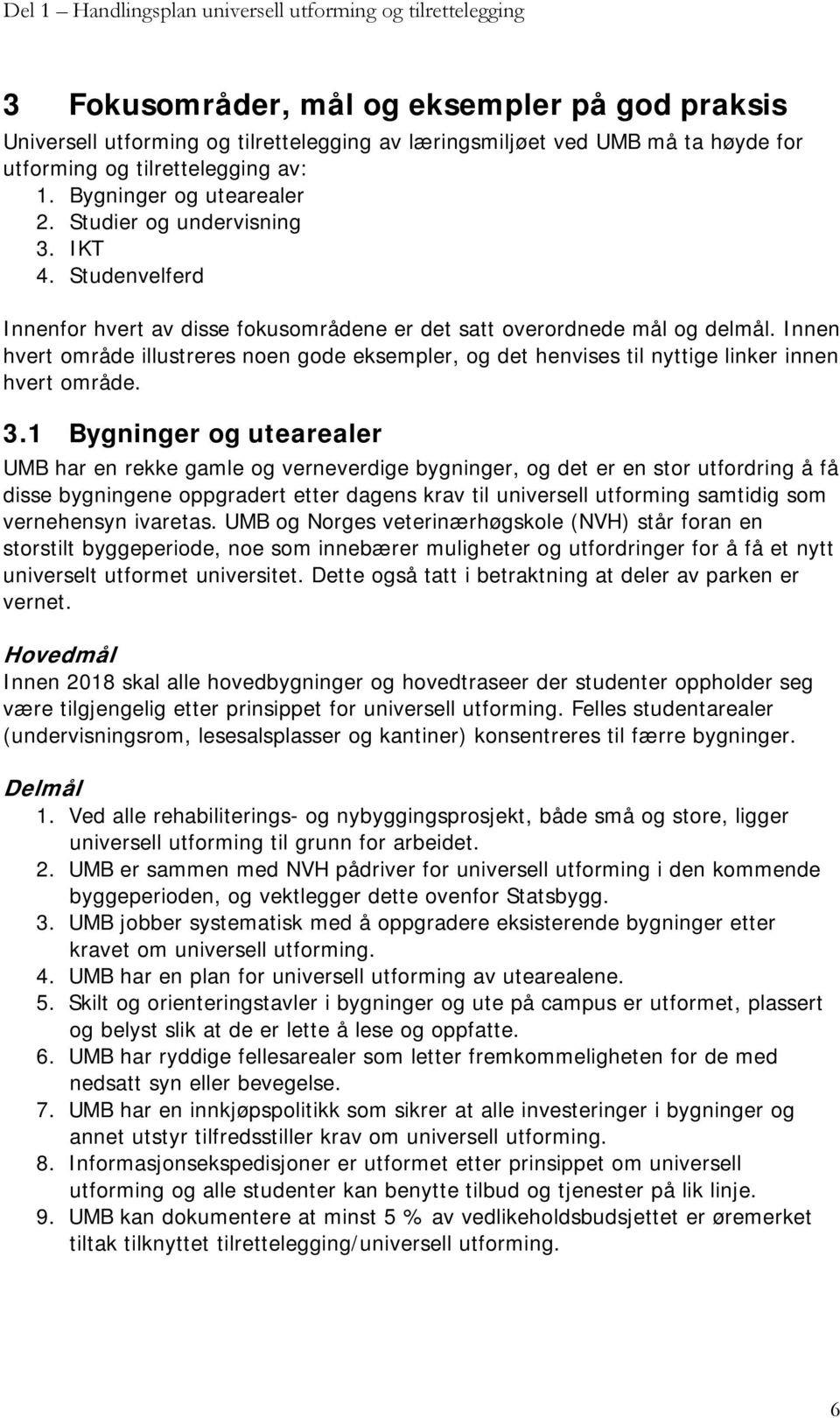 Innen hvert område illustreres noen gode eksempler, og det henvises til nyttige linker innen hvert område. 3.