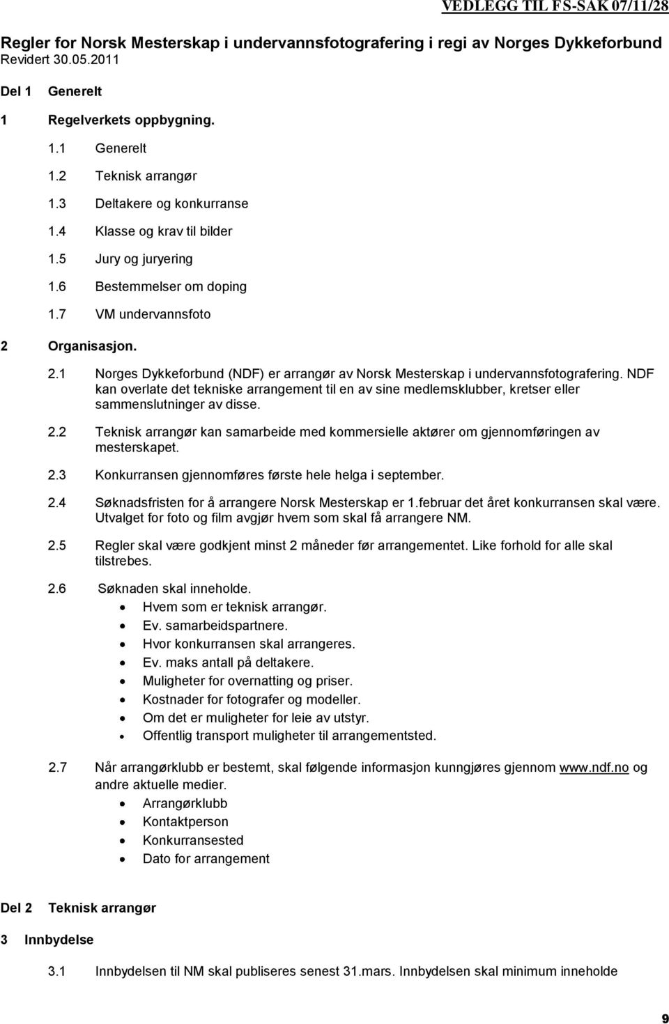 Organisasjon. 2.1 Norges Dykkeforbund (NDF) er arrangør av Norsk Mesterskap i undervannsfotografering.