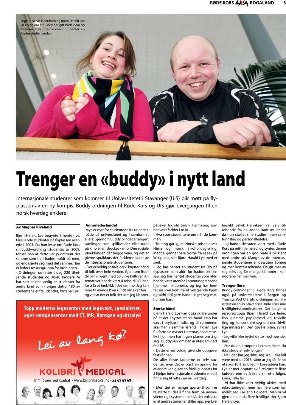 Buddy-ordningen til Røde Kors og UiS gjør overgangen til en norsk hverdag enklere. Av Magnar Riveland Bjørn Harald Lye begynte å hente nye, tilreisende studenter på flyplassen allerede i 2003.
