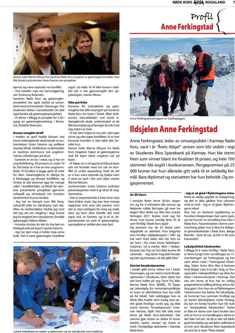 Sandnes Røde Kors og gatemeglerprosjektet har også startet et samarbeid med Universitetet i Stavanger. Fire studenter deltar i samarbeidet. De skal også forske på gatemeglerprosjektet.