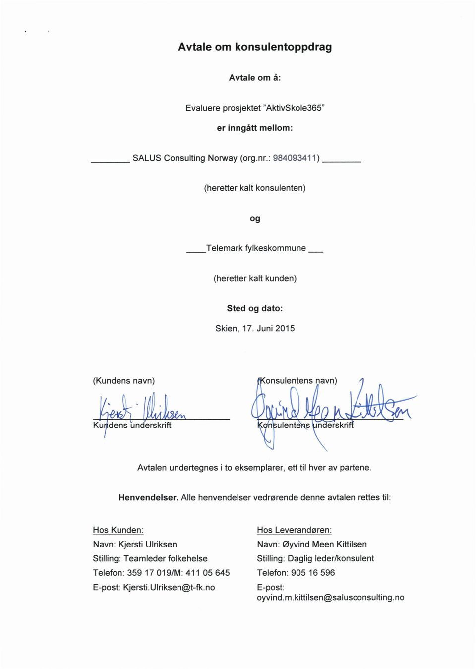 Juni 2015 (Kundens navn rum Kuyldensimdverskrift Avtalen undertegnes i to eksemplarer, ett til hver av partene. Henvendelser.