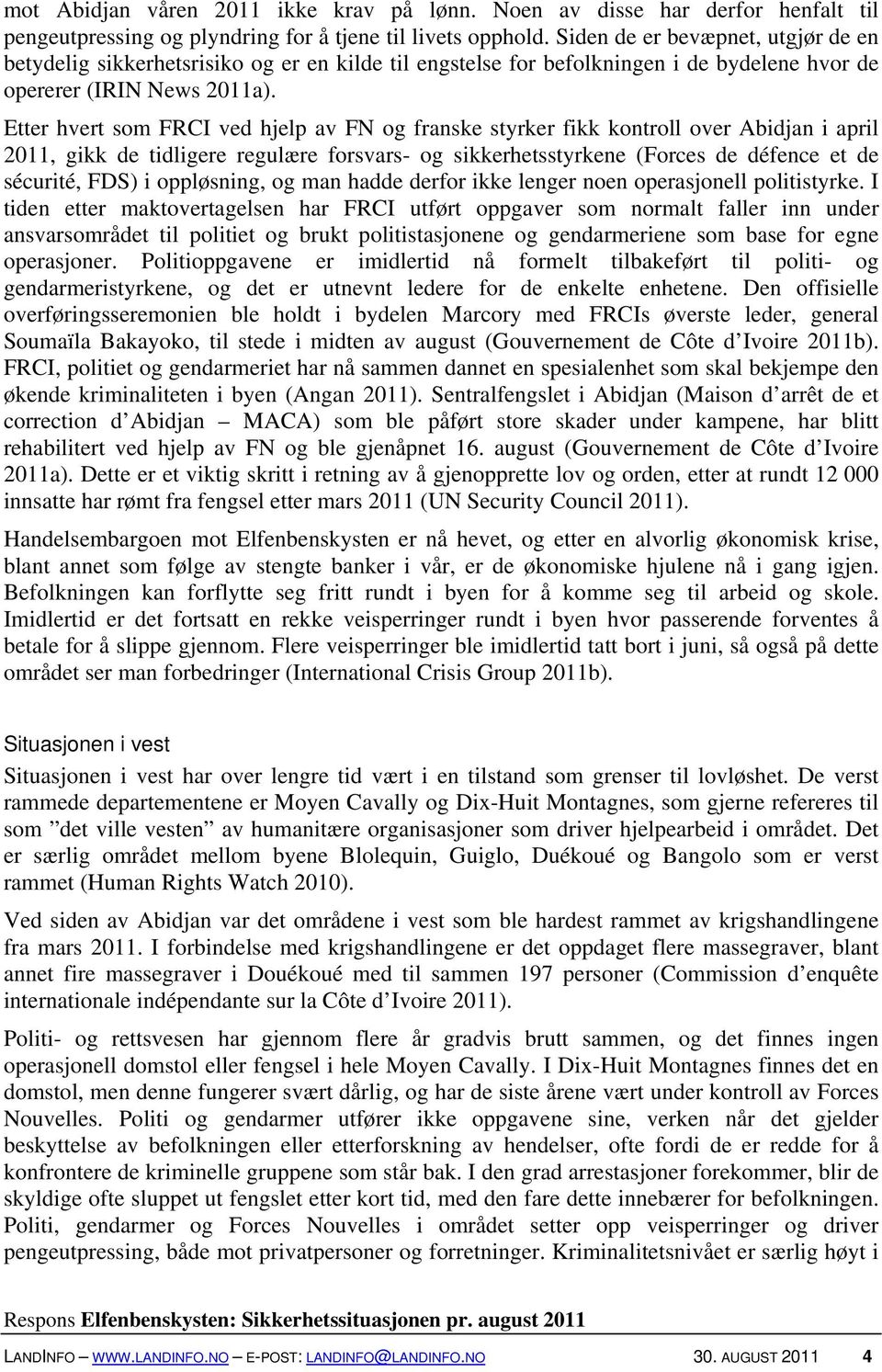 Etter hvert som FRCI ved hjelp av FN og franske styrker fikk kontroll over Abidjan i april 2011, gikk de tidligere regulære forsvars- og sikkerhetsstyrkene (Forces de défence et de sécurité, FDS) i