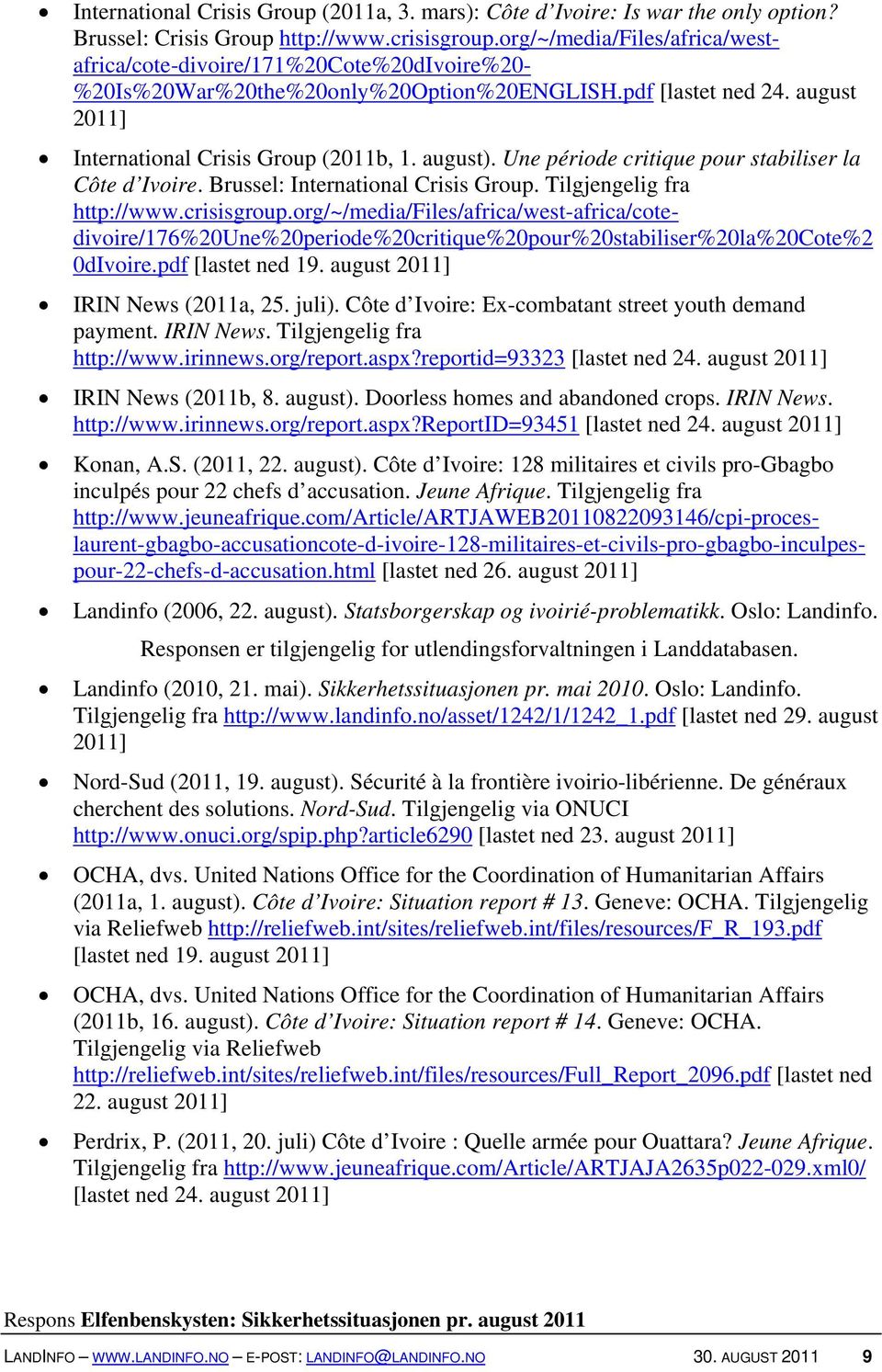 Une période critique pour stabiliser la Côte d Ivoire. Brussel: International Crisis Group. Tilgjengelig fra http://www.crisisgroup.