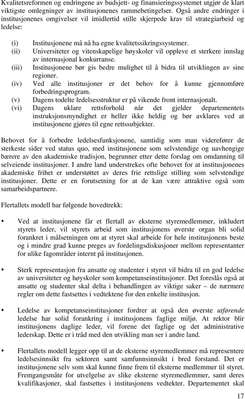 (ii) Universiteter og vitenskapelige høyskoler vil oppleve et sterkere innslag av internasjonal konkurranse. (iii) Institusjonene bør gis bedre mulighet til å bidra til utviklingen av sine regioner.