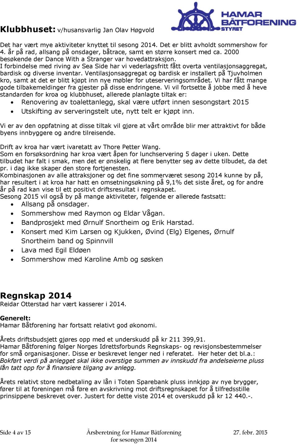 I forbindelse med riving av Sea Side har vi vederlagsfritt fått overta ventilasjonsaggregat, bardisk og diverse inventar.