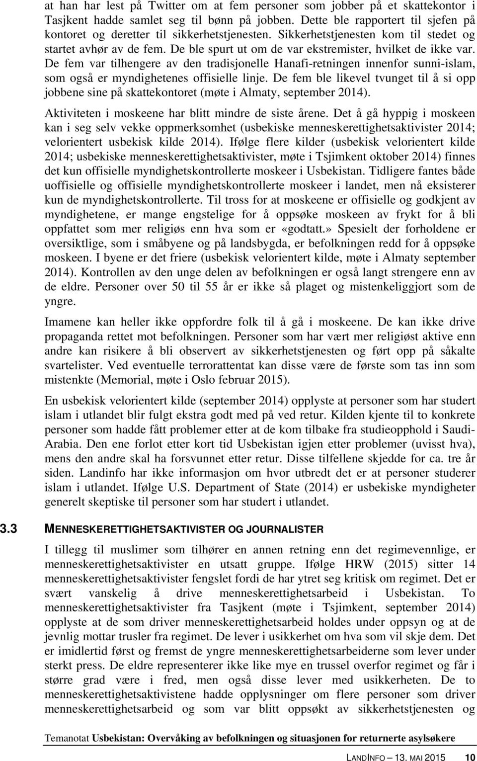 De ble spurt ut om de var ekstremister, hvilket de ikke var. De fem var tilhengere av den tradisjonelle Hanafi-retningen innenfor sunni-islam, som også er myndighetenes offisielle linje.