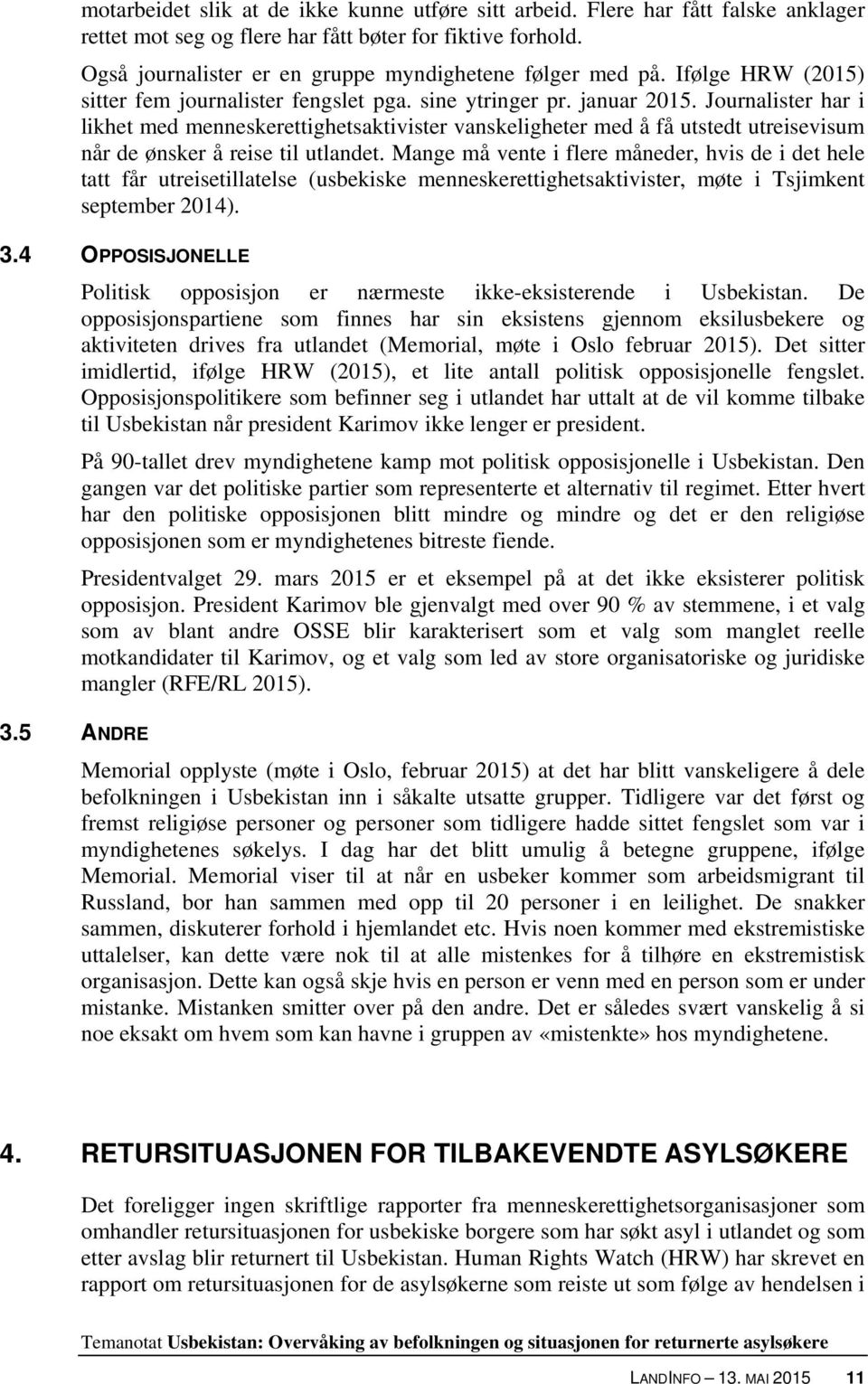 Journalister har i likhet med menneskerettighetsaktivister vanskeligheter med å få utstedt utreisevisum når de ønsker å reise til utlandet.