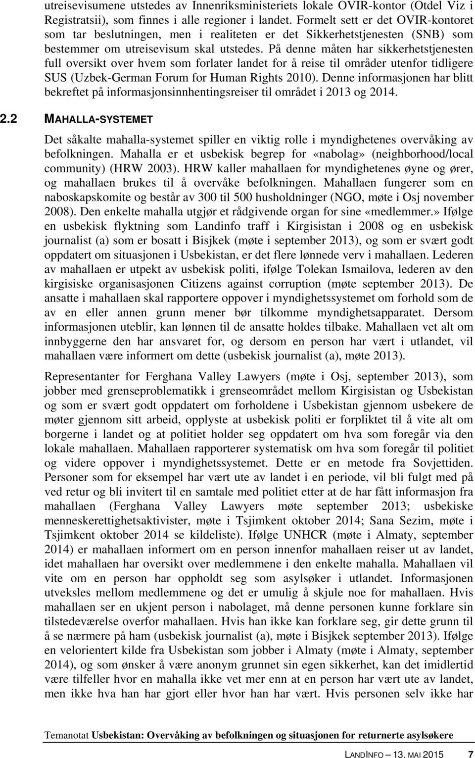 På denne måten har sikkerhetstjenesten full oversikt over hvem som forlater landet for å reise til områder utenfor tidligere SUS (Uzbek-German Forum for Human Rights 2010).