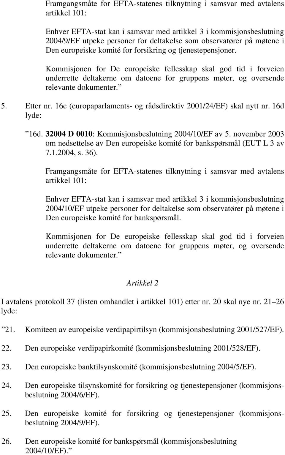 november 2003 om nedsettelse av Den europeiske komité for bankspørsmål (EUT L 3 av 7.1.2004, s. 36).